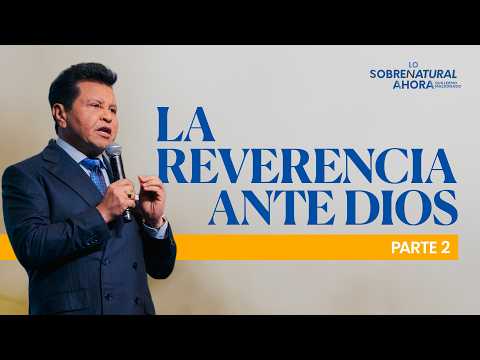 La reverencia ante Dios (Parte 2) | Lo Sobrenatural Ahora