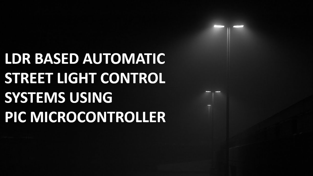 LDR BASED AUTOMATIC STREET LIGHT CONTROL SYSTEMS USING PIC MICROCONTROLLER