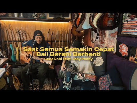Saat Semua Semakin Cepat, Bali Berani Berhenti - Gede Robi feat Joey Penny (Live Acoustic)