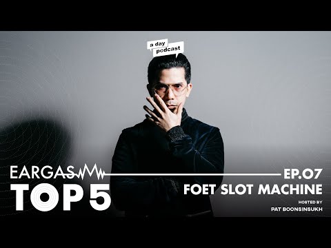 การโอบกอดอดีตของ FOET Slot Machine | EARGASM TOP5 EP.07