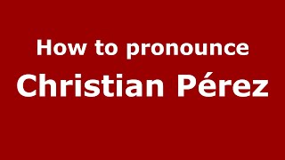 How to pronounce Christian Pérez