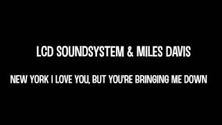 LCD Soundsystem & Miles Davis - New York I Love You, But You're Bringing Me Down