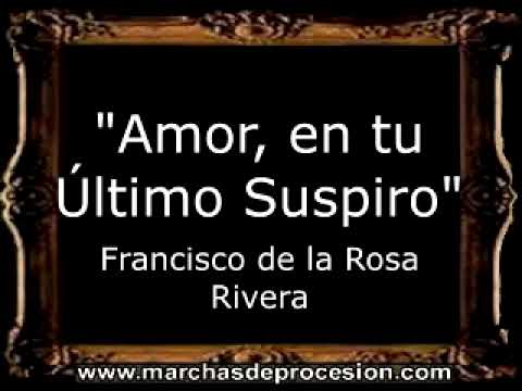 Amor, en tu Último Suspiro - Francisco de la Rosa Rivera [BM]