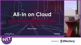 Mikhail Shilkov - All-in on Cloud: Moving from Hardware to Azure PaaS