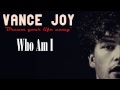 Who Am I - Vance Joy 
