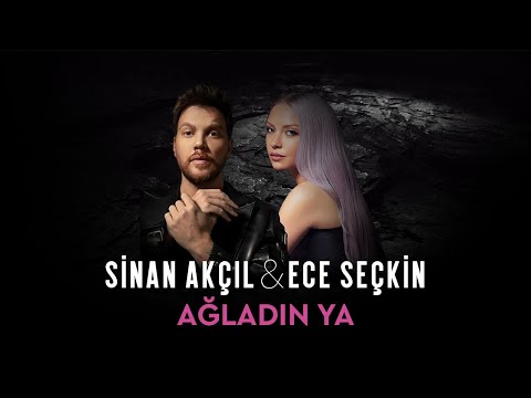 Sinan Akçıl & Ece Seçkin - Ağladın Ya