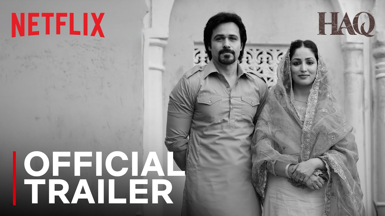 Haq | Official Trailer | Yami Gautam Dhar, Emraan Hashmi | Netflix India