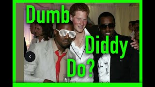 WAS PRINCE HARRY DUMB ENOUGH TO BE INVOLVED WITH DIDDY'S DO?  -WON'T HELP MEG'S WHOLESOME VENTURE.