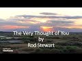 Rod Stewart - The Very Thought of You
