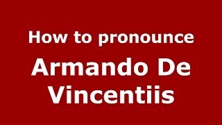 How to pronounce Armando De Vincentiis
