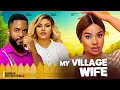 MY VILLAGE WIFE - CHIKE DANIELS , FRANCES BEN ,SARIAN MARTIN  2024 latest nigerian african movie