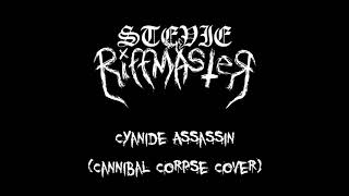 Cannibal Corpse - Cyanide Assassin [Cover By StevieTheRiffmaster]