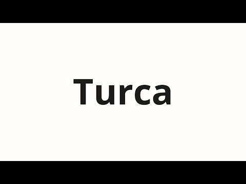 How to pronounce Turca
