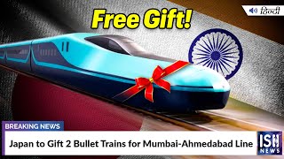 Japan to Gift 2 Bullet Trains for Mumbai-Ahmedabad Line