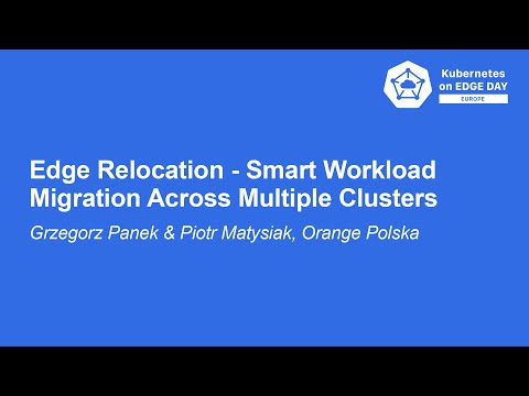 Edge Relocation - Smart Workload Migration Across Multiple Clusters- Grzegorz Panek & Piotr Matysiak