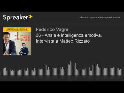 36 - Ansia e intelligenza emotiva. Intervista a Matteo Rizzato