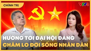 Đại hội XIV của Đảng: Dân giàu, nước mạnh, chăm lo đời sống nhân dân