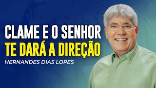 Hernandes Dias Lopes | CLAME E O SENHOR TE DARÁ A DIREÇÃO CERTA!