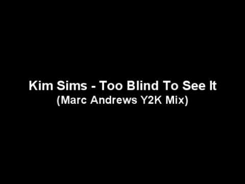 Kim Sims - Too Blind To See It (Marc Andrews Y2K Mix)