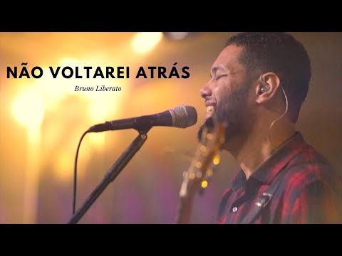 Não Voltarei Atrás - Bruno Liberato