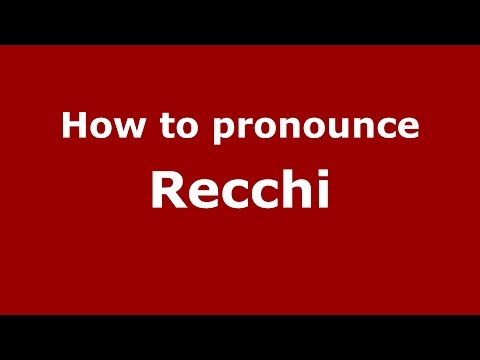 How to pronounce Recchi