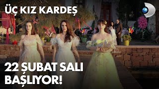 Üç Kız Kardeş Fragmanı - 22 Şubat Salı Başlıyor!