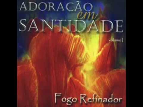 Fogo Refinador - Adoração em Santidade.
