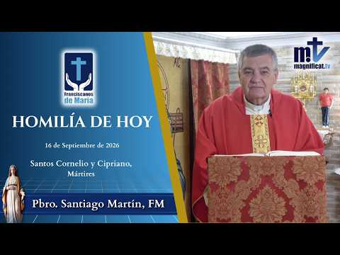"Da Gracias Por lo Que va Bien, no Sea que lo Pierdas" | Homilía, Santos Cornelio, Papa y Cipriano, Obispo, Mártires (16-09-2026) | P. Santiago Martín, FM