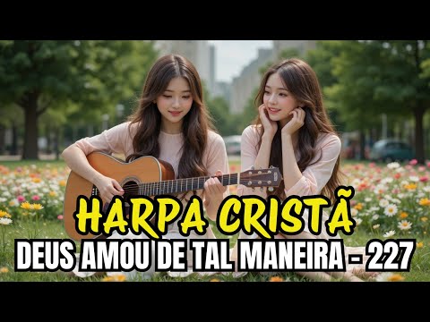 DEUS AMOU DE TAL MANEIRA - 227 - Harpa Cristã