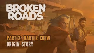 Broken Roads Origin Stories - Barter Crew