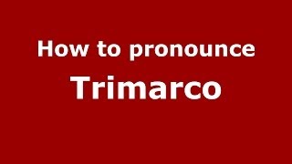 How to pronounce Trimarco