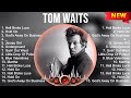 Tom Waits Greatest Hits Full Album ️ Full Album ️ Top 10 Hits Of All Time
