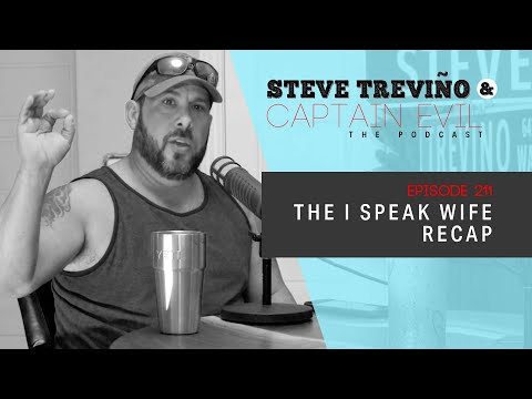 Episode 211: The I Speak Wife Recap - Steve Treviño & Captain Evil: The Podcast