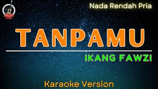 Download lagu Ikang Fawzi - Tanpamu 'Nada Rendah Pria' (Karaoke Version) mp3 Download lagu Ikang Fawzi - Tanpamu 'Nada Rendah Pria' (Karaoke Version) mp3