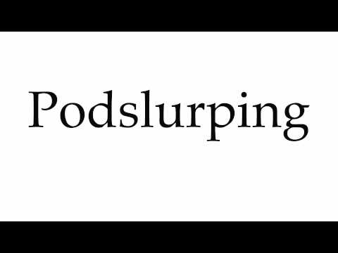 How to Pronounce Podslurping