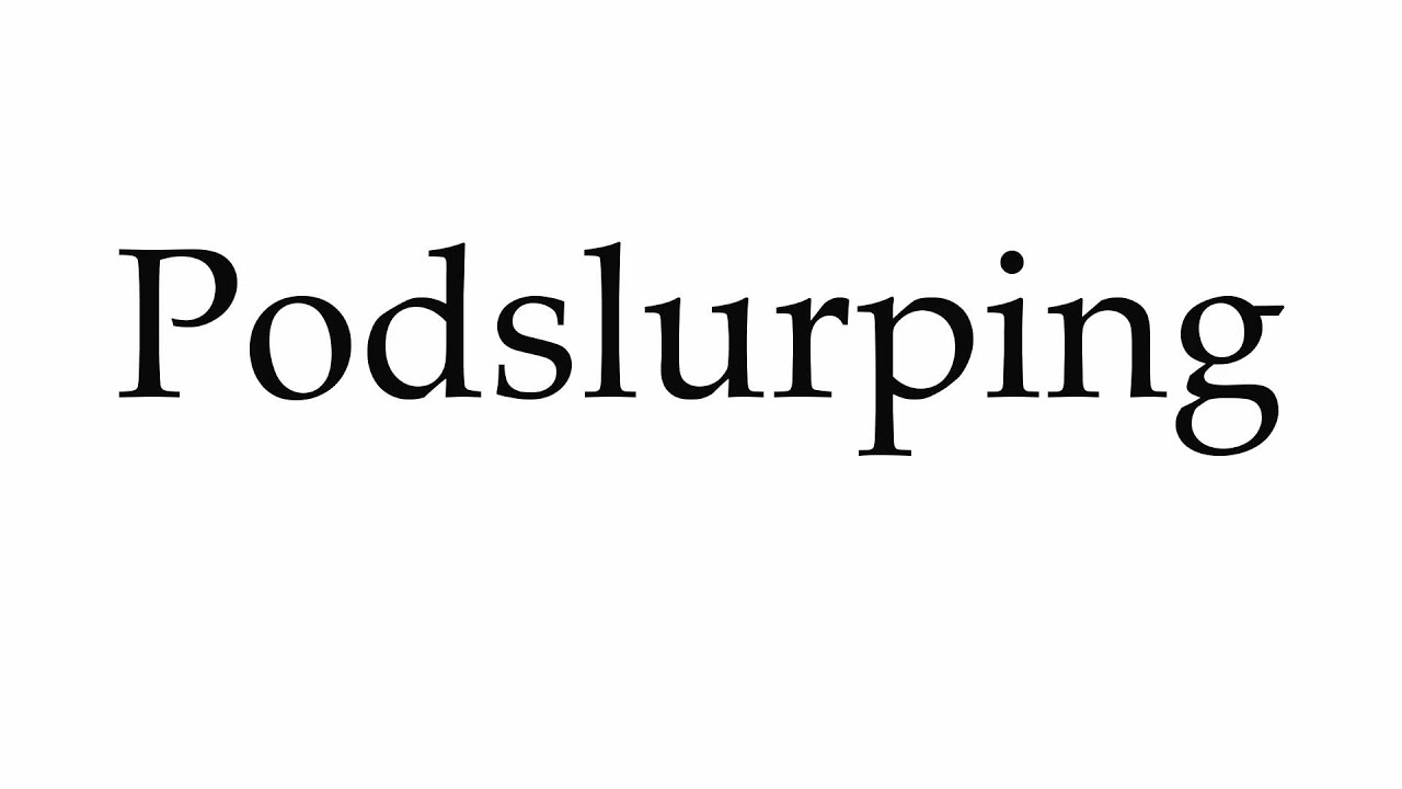 <h1 class=title>How to Pronounce Podslurping</h1>