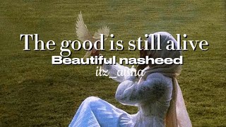 The good is still alive || beautiful nasheed (sped up + reverb)