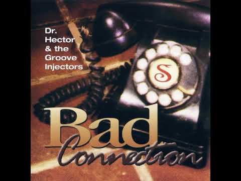 Dr  HECTOR AND THE GROOVE INJECTORS 1995   Bad Connection