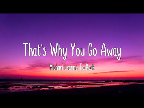 That's Why You Go Away - Michael Learns To Rock (Lyrics)