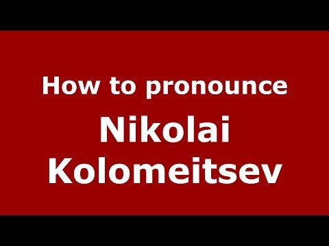 How to pronounce Nikolai Kolomeitsev (Russian/Russia) - PronounceNames.com