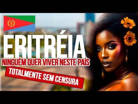 TODOS ESTÃO FUGINDO DESTE PAÍS - A VIDA TRISTE NA ERITREIA