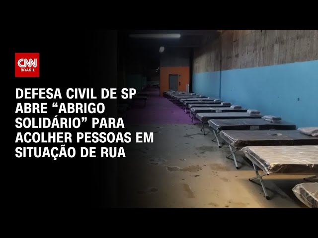 Defesa Civil de SP abre “Abrigo Solidário” para colher pessoas em situação de rua | LIVE CNN