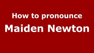How to pronounce Maiden Newton