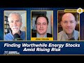 Finding Worthwhile Energy Stocks Amid Rising Risk