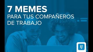 7 memes sobre trabajo para mandar a tus compañeros