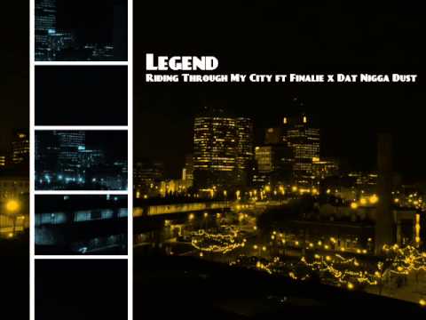 Legend - Riding Through My City ft Finalie x Dat Nigga Dust