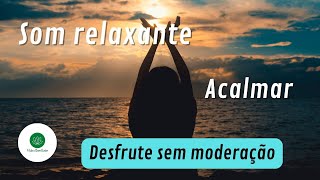Vida e Bem Estar - Som Relaxante Natureza Plena [ACALMAR]