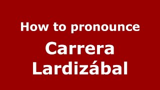 How to pronounce Carrera Lardizábal