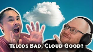 Between Two Nerds: Telcos bad, Cloud good