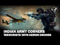 Anantnag Encounter Indian Army On Leading Edge To Hunt Down Terrorists Heron Drones In Use